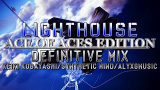 Lighthouse: Ace of Aces Edition (AC7) - Definitive Mix (Keiki Kobayashi/Synthetic Mind/@AlyxGMusic)