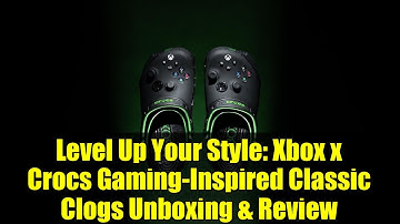 Level Up Your Style: Xbox x Crocs Gaming-Inspired Classic Clogs Unboxing & Review