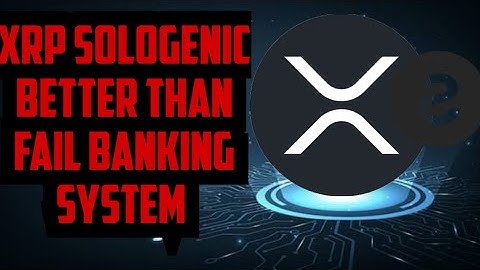 SOLOGENIC XRP BETTER THAN FAIL BANKING CENTRALISE SYSTEM