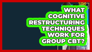 What Cognitive Restructuring Techniques Work For Group CBT? - CBT Toolkit