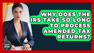 Why Does The IRS Take So Long To Process Amended Tax Returns? - Avoiding Common Legal Mistakes