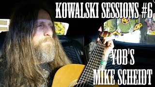 Kowalski Sessions #6, YOB's Mike Scheidt, 2 songs