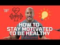 How stay motivated to eat healthy and exercise