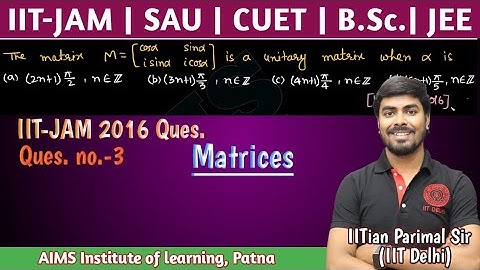 Ques.(3) | IIT-JAM 2016 Matrices ques. | JEE, JAM, NET, GATE, CUET || IITian PARIMAL SIR (IIT-DELHI)