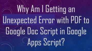 Why Am I Getting an Unexpected Error with PDF to Google Doc Script in Google Apps Script?
