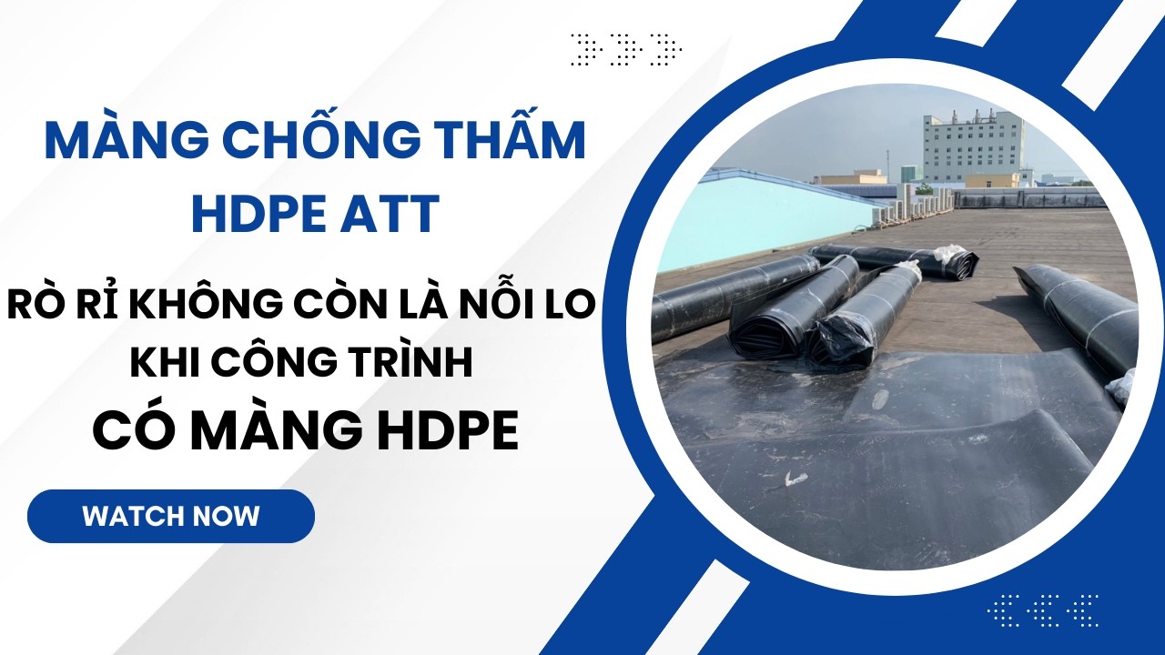 RÒ RỈ KHÔNG CÒN LÀ NỖI LO KHI CÔNG TRÌNH CÓ MÀNG HDPE