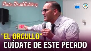 El orgullo / Cuídate de este Pecado  Pastor David Gutiérrez