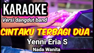 CINTAKU TERBAGI DUA - Yenni Eria S | Karaoke dut band mix nada wanita | Lirik