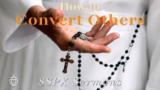 How to Convert Others - SSPX Sermons