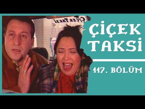 Çiçek Taksi | 117. Bölüm (1. Sezon)