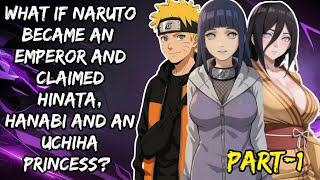 What If Naruto Became an Emperor And Claimed Hinata, Hanabi, And An Uchiha Princess? Part/1