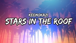 Keemokazi - Stars In The Roof (Lyrics)