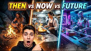 Cooking Then vs Now vs Future 🍳 | How Food Will Change Forever!