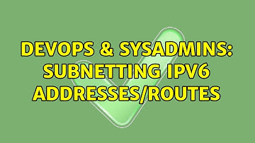 DevOps & SysAdmins: Subnetting IPv6 addresses/routes (2 Solutions!!)