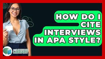 How Do I Cite Interviews In APA Style? - The Language Library