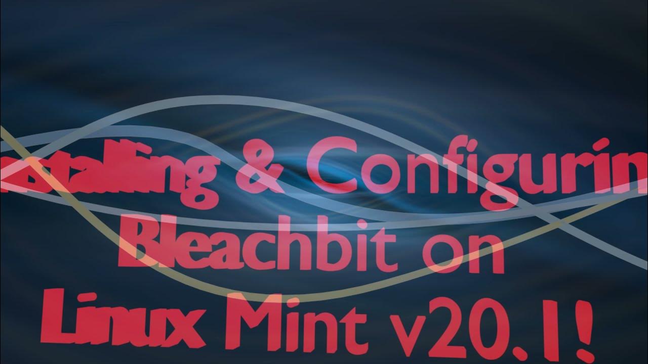 BleachBit on Linux Mint v20.1! YouTube