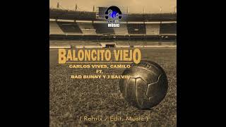 Carlos Vives, Camilo, Bad Bunny y J Balbin - Baloncito Viejo - (Official Remix) - (Remix/Edit.Music)