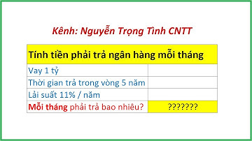 Tính tiền phải trả ngân hàng mỗi tháng của một khoản vay