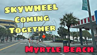 SKYWHEEL Pieces Going Up! - Myrtle Beach, SC