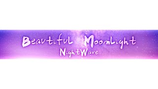 【OurSIF22】Beautiful Moonlight 【NightWave】