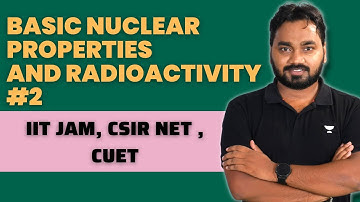 Basic Nuclear Properties and Radioactivity #2 || CSIR NET || IIT JAM