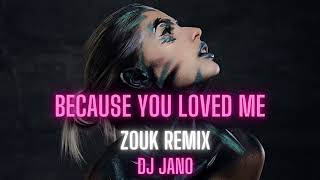 BECAUSE YOU LOVED ME - ZOUK REMIX - DJ JANO