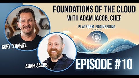 Foundations of The Cloud With Adam Jacob, Chef