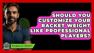 Should You Customize Your Racket Weight Like Professional Players? - The Racket Xpert