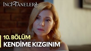 Kendime Çok Kızgınım - İnci Taneleri 10. Bölüm
