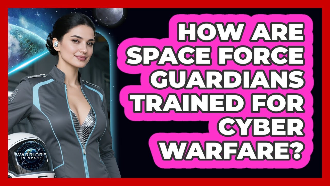 How Are Space Force Guardians Trained For Cyber Warfare? - Warriors In Space