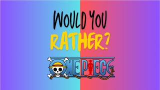 Would you rather? One Piece EDITION Part 8