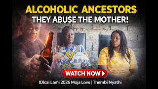 Alcoholic Ancestors They Abuse The Mother Dlozi Lami  2026  Episode  Moja Love  Thembi Nyathi
