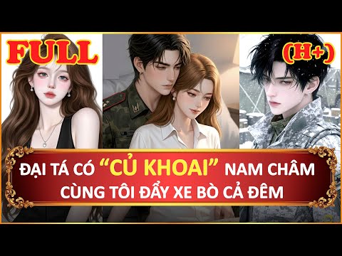 Video [Truyện Audio H+] Đại Tá Có 