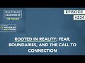 Rooted in Reality: Fear, Boundaries, and the Call to Connection