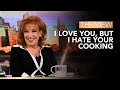 I Love You, But I Hate Your Cooking | The View