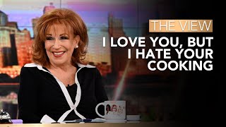 I Love You, But I Hate Your Cooking | The View