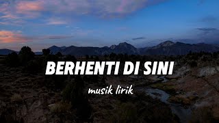 Berhenti Di Sini | Musik official