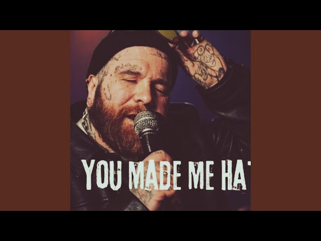 You Made Me Hate Love