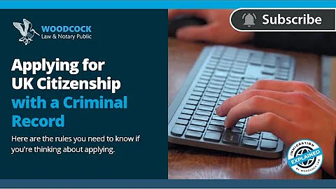 Applying For A UK Citizenship With A Criminal Record | Application Rules | Woodcock Law