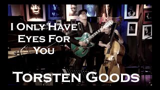 Torsten Goods - I Only Have Eyes For You