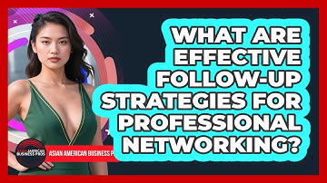What Are Effective Follow-up Strategies For Professional Networking? - Asian American Business Pros