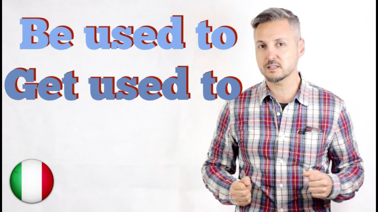 Inglese per Italiani: Be used to vs. Get used to (Differenza tra BE USED TO e GET USED TO)