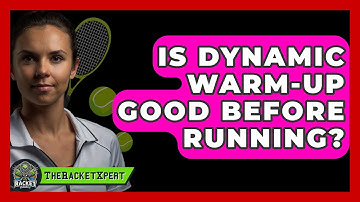 Is Dynamic Warm-up Good Before Running? - The Racket Xpert