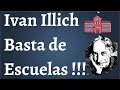 Ivan Illich; Dile No a las Escuelas !