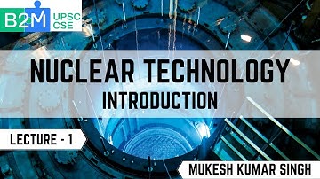 L1: Intoduction | Nuclear Technology | Science and Technology for UPSC CSE| Mukesh Sir