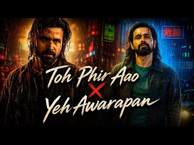 Yeh Awarapan X Toh Phir Aao | Awarapan 2 | Arijit Singh, Mustafa Zahid | Emraan Hashmi
