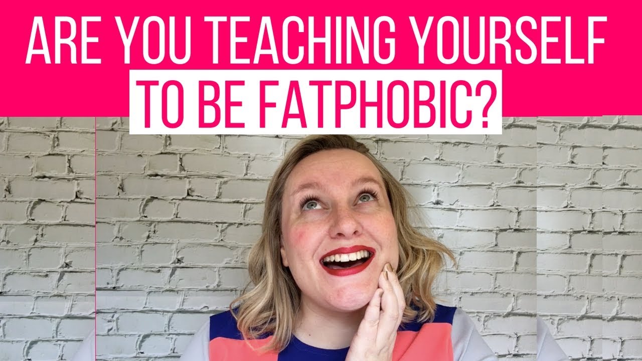 Are You Teaching Yourself To Be Fatphobic YouTube Are you teaching yourself to be fatphobic youtube