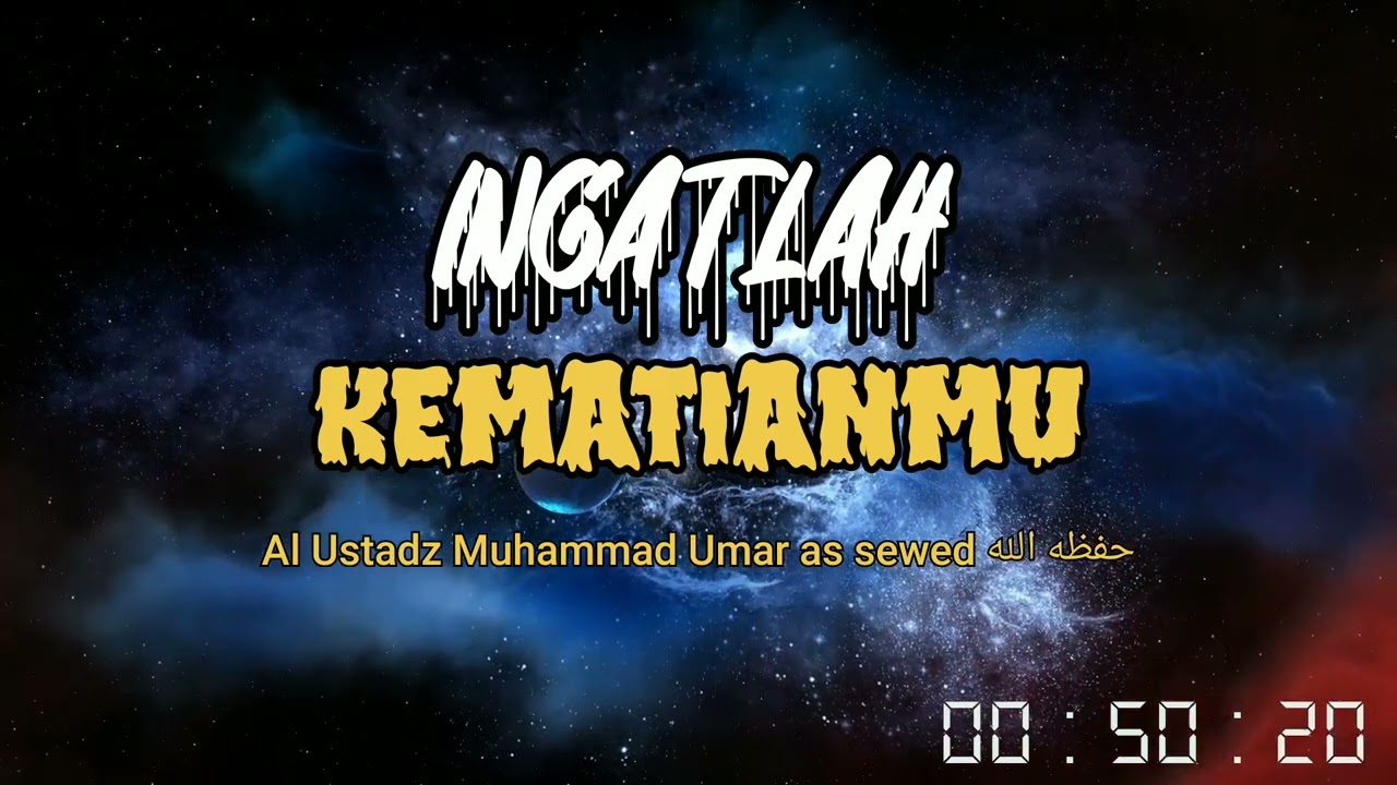 Ingatlah akan kematianmu (bersama Al Ustadz Umar as sewed hafizhahullah)