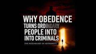 Why Obedience Turns Ordinary People Into Criminals | The Psychology of Authority