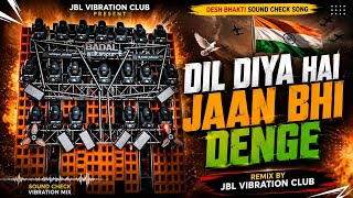 Dil Diya Hai Jaan Bhi Denge DJ Remix Patriotic Song || Aye Watan Tere Liye JBL Vibration Club Mix